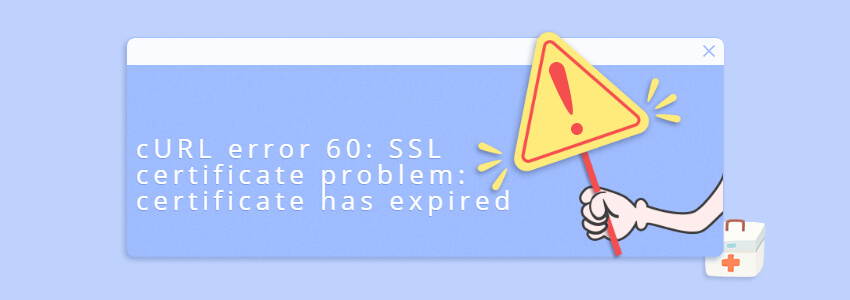 cURL error 60: SSL certificate problem: certificate has expired解决办法